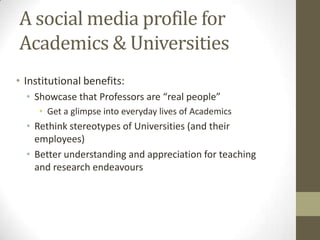 A social media profile for
Academics & Universities
• Institutional benefits:
• Showcase that Professors are “real people”...