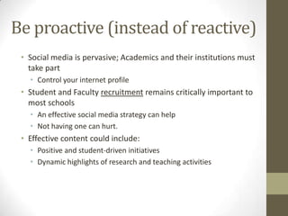 Be proactive (instead of reactive)
• Social media is pervasive; Academics and their institutions must
take part
• Control ...