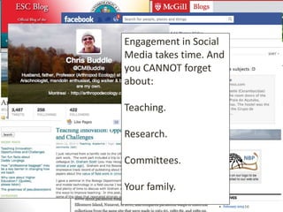Engagement in Social
Media takes time. And
you CANNOT forget
about:
Teaching.
Research.
Committees.
Your family.
 