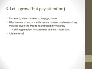 3. Let it grow (but pay attention)
• Comment, view comments, engage, share
• Effective use of social media means content a...