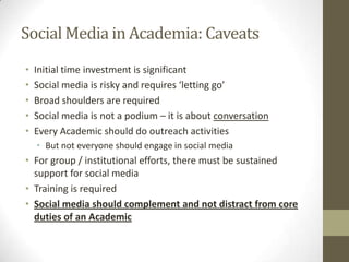 Social Media in Academia: Caveats
• Initial time investment is significant
• Social media is risky and requires ‘letting g...